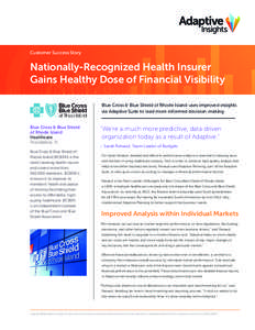 Customer Success Story  Nationally-Recognized Health Insurer Gains Healthy Dose of Financial Visibility Blue Cross & Blue Shield of Rhode Island uses improved insights via Adaptive Suite to lead more informed decision-ma