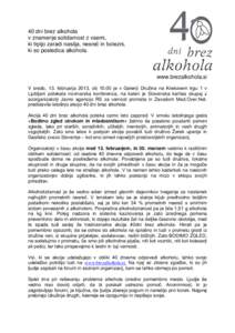 40 dni brez alkohola v znamenje solidarnost z vsemi, ki trpijo zaradi nasilja, nesreč in bolezni, ki so posledica alkohola.  www.brezalkohola.si