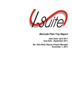 Barcode Pilot Tri Barcode Pilot Trip Report Start Date: April 2011 End Date: September 2011 By: Gina Bald, Deputy Project Manager