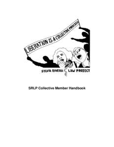 SRLP Collective Member Handbook  SRLP Collective Member Welcome Dear New Collective Member, Thank you so much for your interest in being a collective member at Sylvia Rivera Law