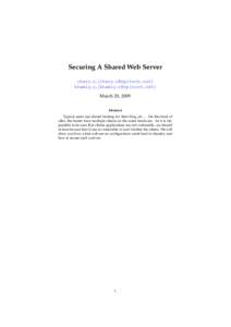 Securing A Shared Web Server chary c, hchary [removed] khamly c, hkhamly [removed] March 20, 2009 Abstract Typical users use shared hosting for their blog, etc ... On this kind of