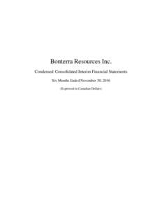 Bonterra Resources Inc. Condensed Consolidated Interim Financial Statements Six Months Ended November 30, 2016 (Expressed in Canadian Dollars)  Bonterra Resources Inc.