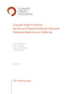 Cap and Trade in Practice: Barriers and Opportunities for Industrial Emissions Reductions in California Julia Zuckerman Karen Laughlin