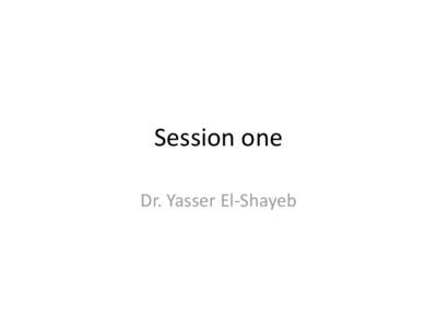 Session one Dr. Yasser El-Shayeb Questions! • Shall we compare: – Inputs and Processes?