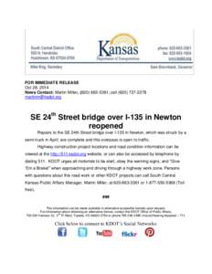 FOR IMMEDIATE RELEASE Oct 28, 2014 News Contact: Martin Miller, ([removed]; cell[removed]removed]  SE 24th Street bridge over I-135 in Newton