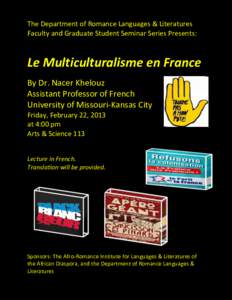 The Department of Romance Languages & Literatures Faculty and Graduate Student Seminar Series Presents: Le Multiculturalisme en France By Dr. Nacer Khelouz Assistant Professor of French