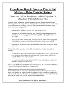 Republicans Double Down on Plan to End Medicare, Raise Costs for Seniors Democrats Call on Republicans to Work Together On Bipartisan Deficit Reduction Plan Yesterday, House Republicans voted in lockstep to deem the Repu