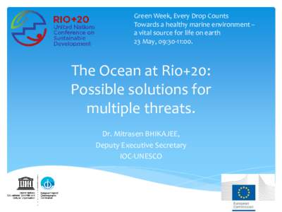 Green Week, Every Drop Counts Towards a healthy marine environment – a vital source for life on earth 23 May, 09:30-11:00.  The Ocean at Rio+20: