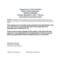 Supervisors of the Checklist Milton, New Hampshire NOTICE OF MEETING Tuesday, September 2, 2014 – 7:00 p.m. Emma Ramsey Community Center NOTICE is hereby given that the Supervisors of the Checklist will hold a Session 