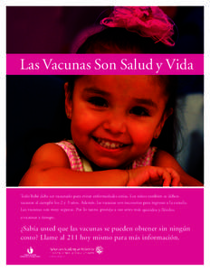 Las Vacunas Son Salud y Vida  Todo bebé debe ser vacunado para evitar enfermedades sérias. Los niños también se deben vacunar al cumplir los 2 y 3 años. Además, las vacunas son necesarias para ingresar a la escuela