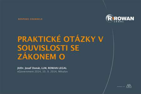 PRAKTICKÉ OTÁZKY V SOUVISLOSTI SE ZÁKONEM O JUDr. Josef Donát, LLM, ROWAN LEGAL eGovernment 2014, [removed], Mikulov