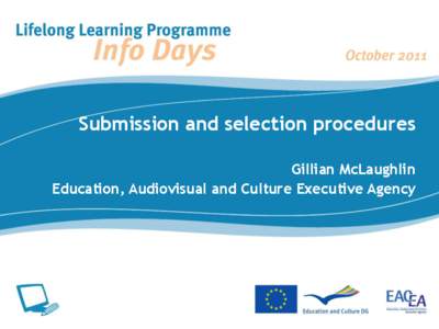 Submission and selection procedures Gillian McLaughlin Education, Audiovisual and Culture Executive Agency LLP Programme : general structure Comenius
