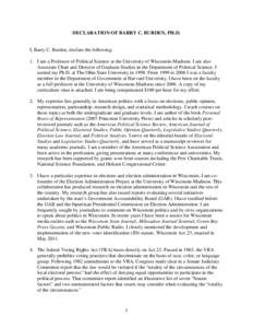 DECLARATION OF BARRY C. BURDEN, PH.D.  I, Barry C. Burden, declare the following: 1. I am a Professor of Political Science at the University of Wisconsin-Madison. I am also Associate Chair and Director of Graduate Studie