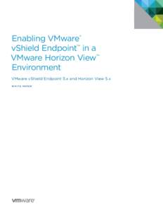 Enabling VMware® vShield Endpoint™ in a VMware Horizon View™ Environment VMware vShield Endpoint 5.x and Horizon View 5.x W H I T E PA P E R