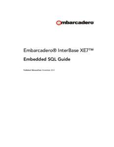 Embarcadero® InterBase XE7™ Embedded SQL Guide Published ReleaseDate: November, 2014 © 2014 Embarcadero Technologies, Inc. Embarcadero, the Embarcadero Technologies logos, and all other Embarcadero Technologies pro