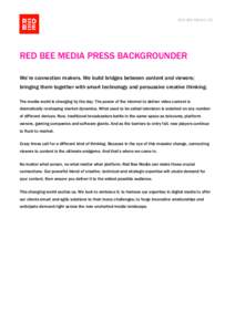RED BEE MEDIA LTD  RED BEE MEDIA PRESS BACKGROUNDER We’re connection makers. We build bridges between content and viewers; bringing them together with smart technology and persuasive creative thinking. The media world 