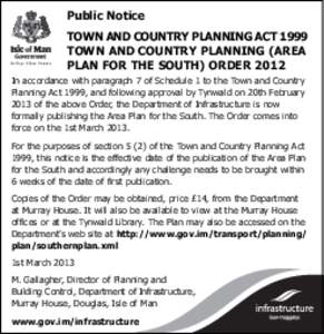 Public Notice TOWN AND COUNTRY PLANNING ACT 1999 TOWN AND COUNTRY PLANNING (AREA PLAN FOR THE SOUTH) ORDER 2012 In accordance with paragraph 7 of Schedule 1 to the Town and Country Planning Act 1999, and following approv