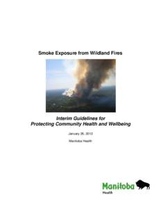 Smoke Exposure from Wildland Fires  Interim Guidelines for Protecting Community Health and Wellbeing January 26, 2012 Manitoba Health
