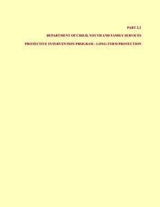 PART 2.2 DEPARTMENT OF CHILD, YOUTH AND FAMILY SERVICES PROTECTIVE INTERVENTION PROGRAM - LONG-TERM PROTECTION Protective Intervention Program - Long-Term Protection