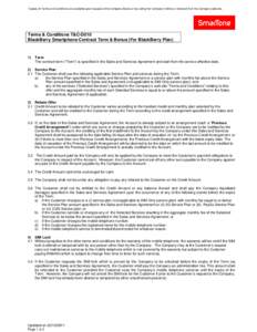 Copies of Terms and Conditions are available upon request at the Company Stores or by calling the Company hotline or retrieved from the Company web site.  Terms & Conditions T&C-D010 BlackBerry Smartphone Contract Term &