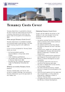 Tenancy Costs Cover Tenancy Costs Cover is granted to a tenant so that if there are costs owing at the end of a tenancy that amount to more than the bond, these will be paid to the landlord by MSD.