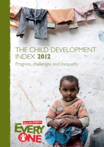 The Child Development index 2012 Progress, challenges and inequality The story in numbers