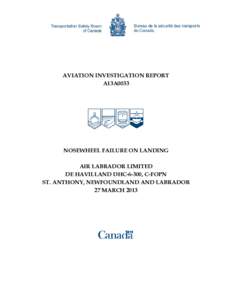 AVIATION INVESTIGATION REPORT A13A0033 NOSEWHEEL FAILURE ON LANDING AIR LABRADOR LIMITED DE HAVILLAND DHC-6-300, C-FOPN