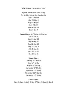 SERC Fitness Center Hours 2014 Regular Hours: Mon-Thur 6a-11p Fri 6a-10p, Sat 8a-10p, Sun 8a-11p Jan 27-Mar 13 Mar 23-May 8 Aug 22-Aug 30