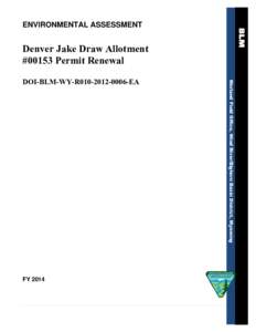 ENVIRONMENTAL ASSESSMENT  Denver Jake Draw Allotment #00153 Permit Renewal Worland Field Office, Wind River/Bighorn Basin District, Wyoming