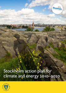 Stockholm action plan for climate and energy 2010–2020 Stockholm action plan for climate and energy 2010–2020 A report from the Environment and Health Department Örjan Lönngren, Charlotta Hedvik och Adi Musabasic