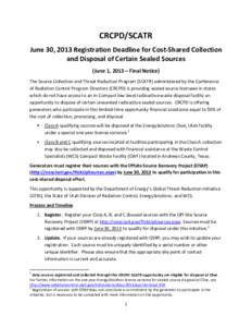 CRCPD/SCATR June 30, 2013 Registration Deadline for Cost-Shared Collection and Disposal of Certain Sealed Sources (June 1, 2013 – Final Notice) The Source Collection and Threat Reduction Program (SCATR) administered by
