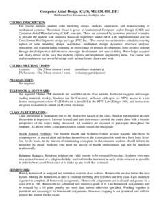 Computer Aided Design (CAD), ME[removed], JHU Professor Dan Stoianovici, [removed] COURSE DESCRIPTION: The course outlines modern solid modeling design, analysis, simulation, and manufacturing of mechanical systems. The