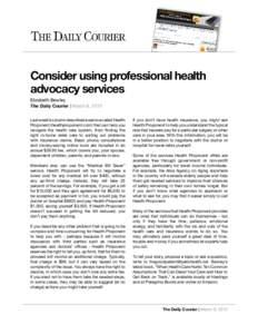 Consider using professional health advocacy services Elizabeth Bewley The Daily Courier | March 8, 2015 Last week’s column described a service called Health Proponent (healthproponent.com) that can help you