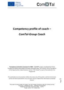 Competency profile of coach – ComTal-Group Coach This project has been funded with support from the European Commission under the Lifelong Learning Programme. LEONARDO DA VINCI - TRANSFER OF INNOVATION Competence and t