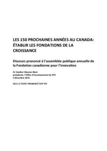 LES 150 PROCHAINES ANNÉES AU CANADA: ÉTABLIR LES FONDATIONS DE LA CROISSANCE Discours prononcé à l’assemblée publique annuelle de la Fondation canadienne pour l’innovation Dr Heather Munroe-Blum