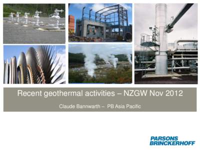 Recent geothermal activities – NZGW Nov 2012 Claude Bannwarth – PB Asia Pacific Parsons Brinckerhoff Global Reach • •
