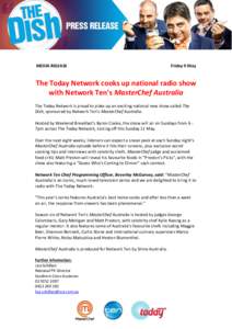 MEDIA RELEASE  Friday 9 May The Today Network cooks up national radio show with Network Ten’s MasterChef Australia