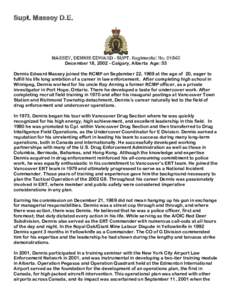 Supt. Massey D.E.  MASSEY, DENNIS EDWARD - SUPT. Regimental No[removed]December 18, [removed]Calgary, Alberta Age: 53 Dennis Edward Massey joined the RCMP on September 22, 1969 at the age of 20, eager to fulfill his life lo