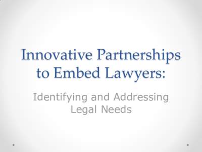 Innovative Partnerships to Embed Lawyers: Identifying and Addressing Legal Needs  Case