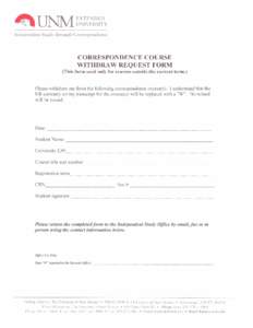 EXTENDED UNIVERSITY Independent Study through Correspondence CORRESPONDENCE COURSE WITHDRAW REQUEST FORM
