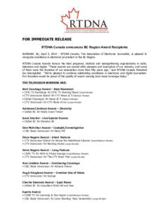 FOR IMMEDIATE RELEASE RTDNA Canada announces BC Region Award Recipients BURNABY, BC, April 5, 2014 – RTDNA Canada, The Association of Electronic Journalists, is pleased to recognize excellence in electronic journalism 