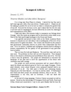 Inaugural Address January 12, 1971 Governor Maddox and other fellow Georgians: It is a long way from Plains to Atlanta. I started the trip four and a half years ago and, with a four year detour, I finally made it. I than