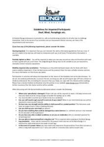 Guidelines for Impaired Participants Deaf, Blind, Paraplegic etc. AJ Hackett Bungy endeavours to provide fun, safe and exhilarating activities for all who love to challenge themselves. Due to the nature of our activities