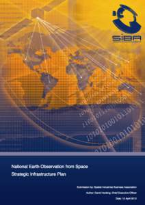 National Earth Observation from Space Strategic Infrastructure Plan Submission by: Spatial Industries Business Association Author: David Hocking, Chief Executive Officer Date: 12 April 2012