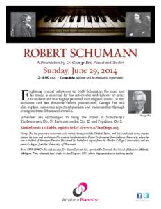 ROBERT SCHUMANN A Presentation by Dr. George Fee, Pianist and Teacher Sunday, June 29, [removed]–4:00 p.m. • Escondido (address will be emailed to registrants)
