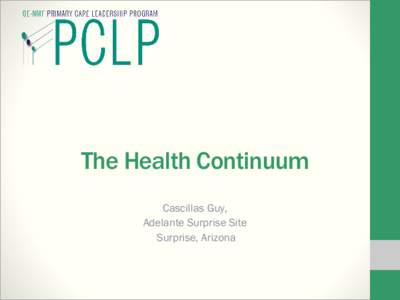 The Health Continuum Cascillas Guy, Adelante Surprise Site Surprise, Arizona  Introduction