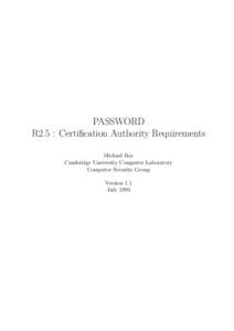 PASSWORD R2.5 : Certiﬁcation Authority Requirements Michael Roe Cambridge University Computer Laboratory Computer Security Group Version 1.1