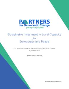 Sustainable Investment in Local Capacity for Democracy and Peace A Global Evaluation of Partners for Democratic Change November 2013