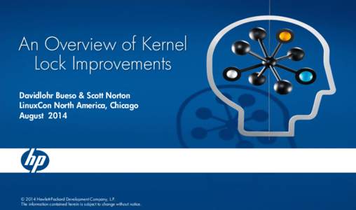 An Overview of Kernel Lock Improvements Davidlohr Bueso & Scott Norton LinuxCon North America, Chicago August 2014