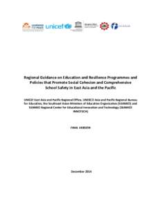 Regional Guidance on Education and Resilience Programmes and Policies that Promote Social Cohesion and Comprehensive School Safety in East Asia and the Pacific UNICEF East Asia and Pacific Regional Office, UNESCO Asia an